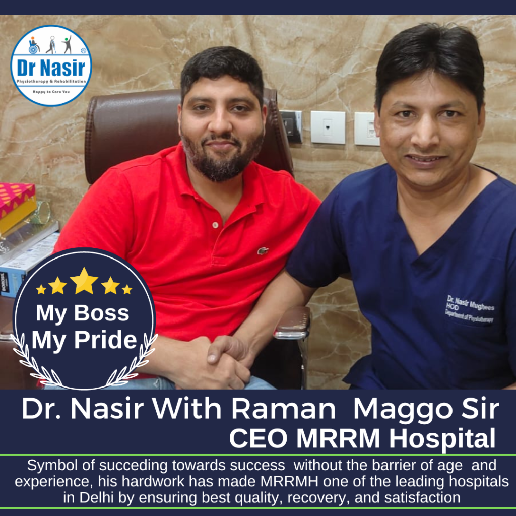 Dr. Nasir With Raman Maggo Sir CEO MRRM Hospital Symbol of succeding towards success without the barrier of age and experience, his hardwork has made MRRMH one of the leading hospitals in Delhi by ensuring best quality, recovery, and satisfaction