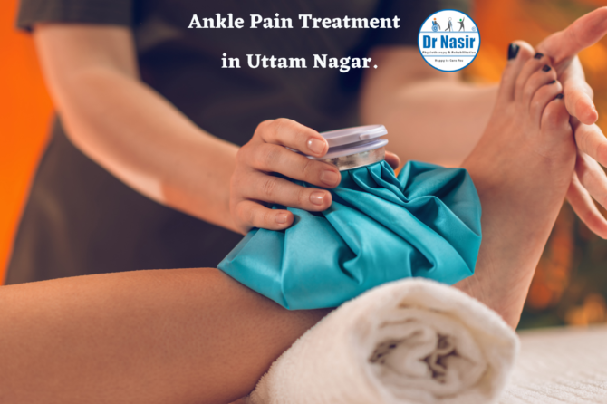 Ankle Pain Treatment  in Uttam Nagar
